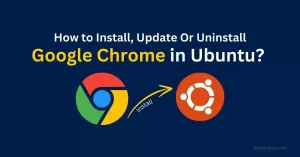 How to Install, Update & Remove Chrome in Ubuntu